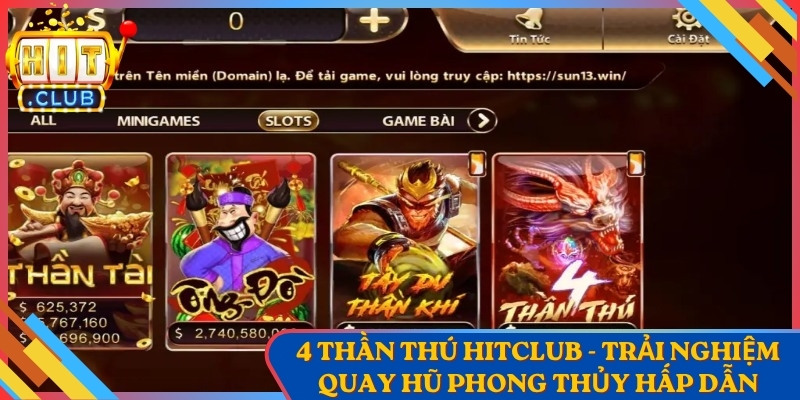 4 Thần Thú HitClub - Trải Nghiệm Quay Hũ Phong Thủy Hấp Dẫn