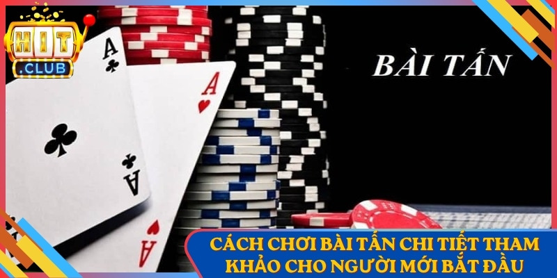 Cách Chơi Bài Tấn Chi Tiết Tham Khảo Cho Người Mới Bắt Đầu 1 Cách Chơi Bài Tấn Chi Tiết Tham Khảo Cho Người Mới Bắt Đầu