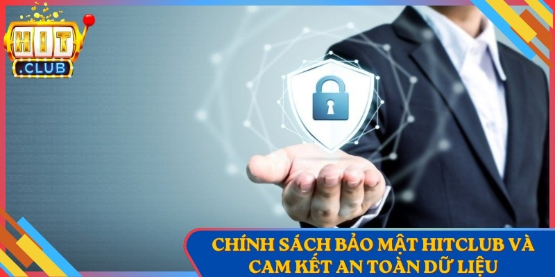 Chính Sách Bảo Mật HitClub Và Cam Kết An Toàn Dữ Liệu