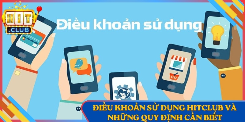 Điều Khoản Sử Dụng 1 Điều Khoản Sử Dụng Hitclub Và Những Quy Định Cần Biết