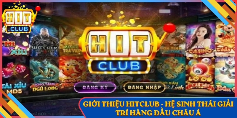 Giới Thiệu Hitclub - Tổng Quan Nền Tảng Giải Trí Uy Tín