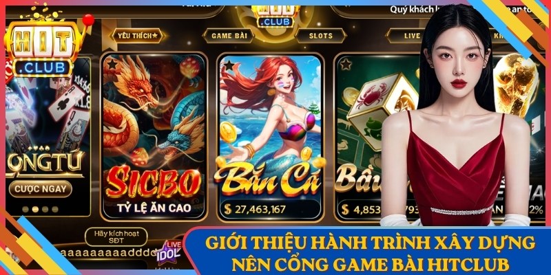 Hitclub 2 Giới thiệu hành trình xây dựng nên cổng game bài Hitclub