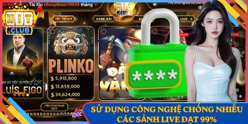 Hitclub 3 Sử dụng công nghệ chống nhiễu các sảnh live đạt 99%