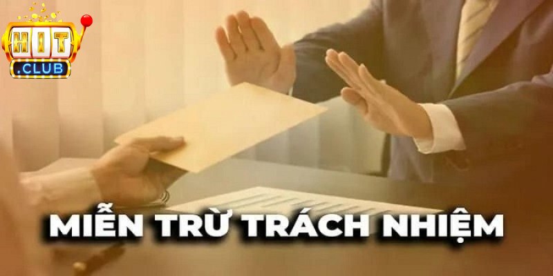 Miễn Trừ Trách Nhiệm 2 Giới thiệu miễn trừ trách nhiệm tại Hitclub