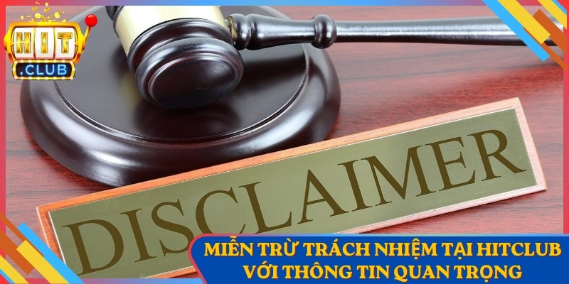 Miễn Trừ Trách Nhiệm 1 Miễn Trừ Trách Nhiệm Tại Hitclub Với Thông Tin Quan Trọng