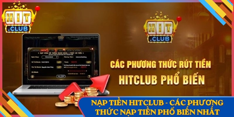 Nạp Tiền Hitclub - Các Phương Thức Nạp Tiền Phổ Biến Nhất 1 Nạp Tiền Hitclub - Các Phương Thức Nạp Tiền Phổ Biến Nhất