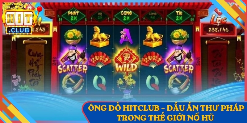 Ông Đồ HitClub – Dấu Ấn Thư Pháp Trong Thế Giới Nổ Hũ 6 Ông Đồ HitClub – Dấu Ấn Thư Pháp Trong Thế Giới Nổ Hũ