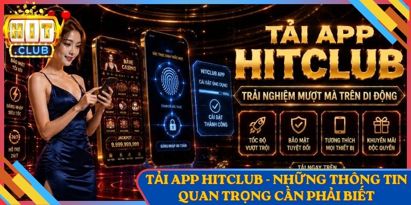 Tải App Hitclub - Những Thông Tin Quan Trọng Cần Phải Biết