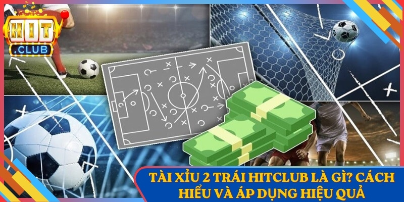 Tài Xỉu 2 Trái Hitclub Là Gì? Cách Hiểu Và Áp Dụng Hiệu Quả 1 Tài Xỉu 2 Trái Hitclub Là Gì? Cách Hiểu Và Áp Dụng Hiệu Quả